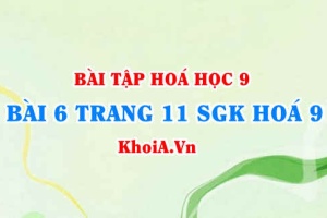 Bài 6 trang 11 SGK Hoá 9: Tính chất Hoá học của Lưu huỳnh Đioxit SO2